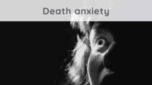 Death anxiety : how can we not be afraid to die?